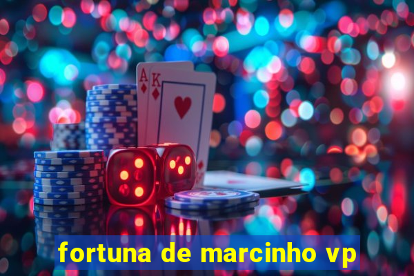 fortuna de marcinho vp